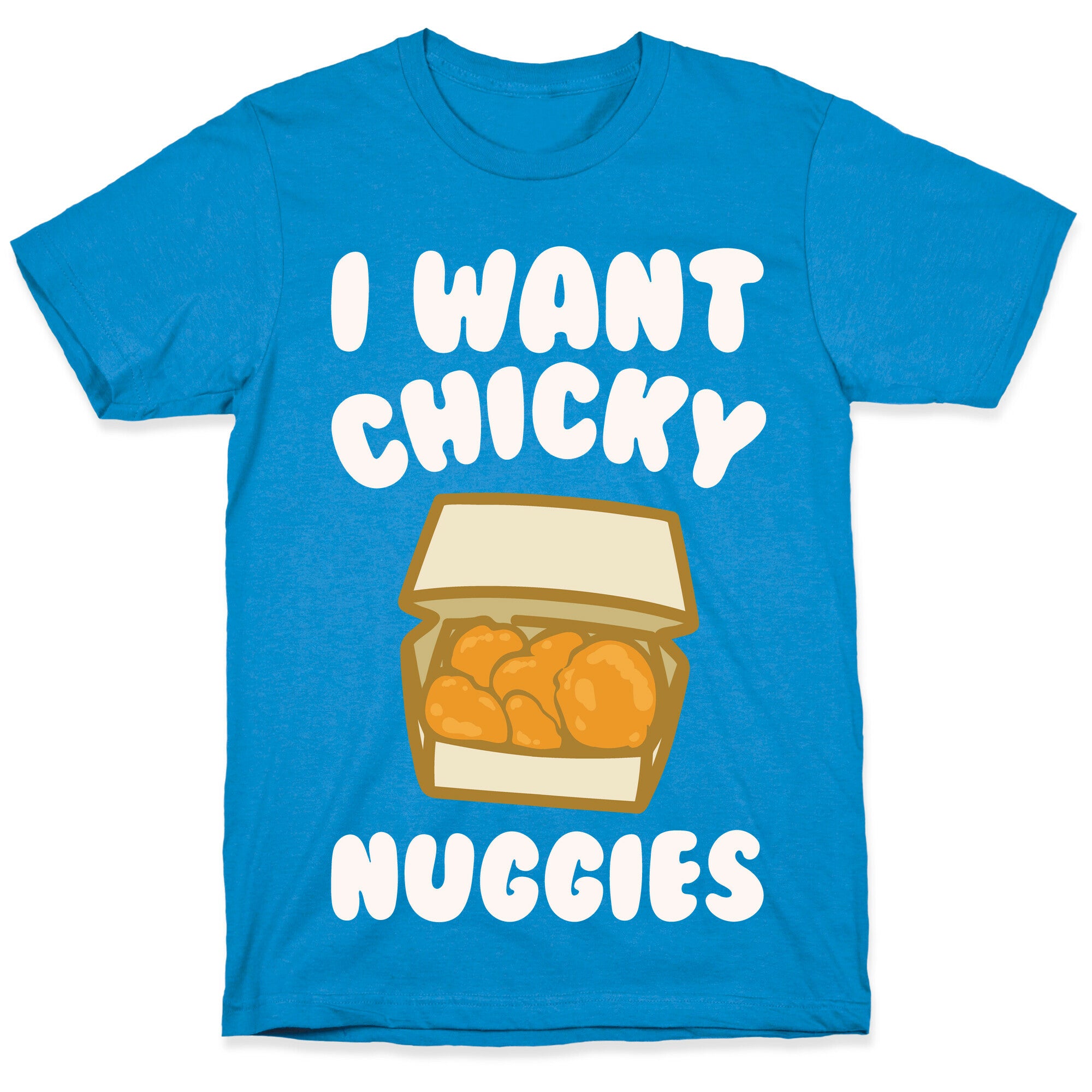 I Want Chicky Nuggies White Print T-Shirt